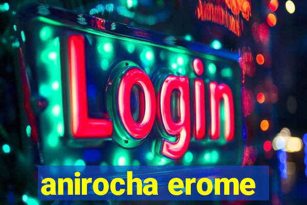 anirocha erome